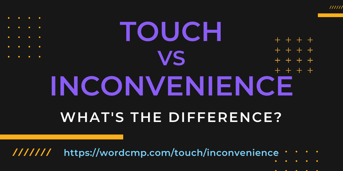 Difference between touch and inconvenience