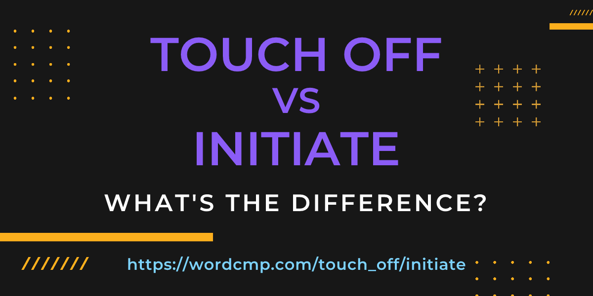 Difference between touch off and initiate