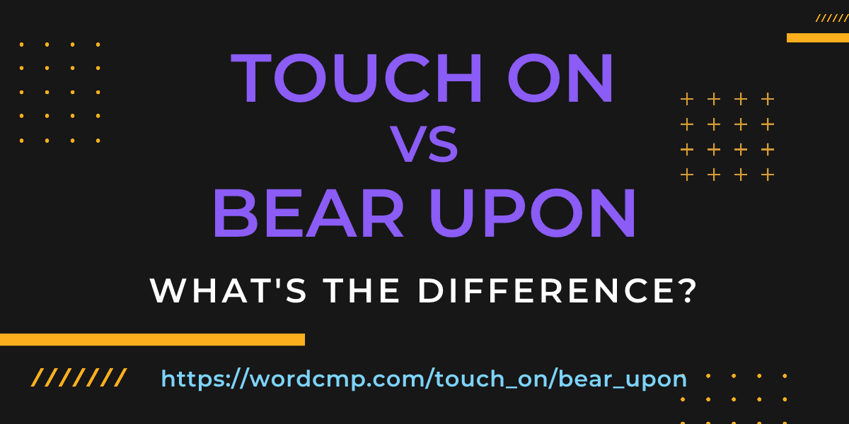 Difference between touch on and bear upon