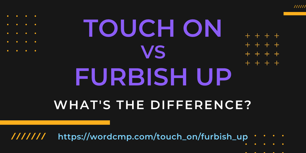 Difference between touch on and furbish up