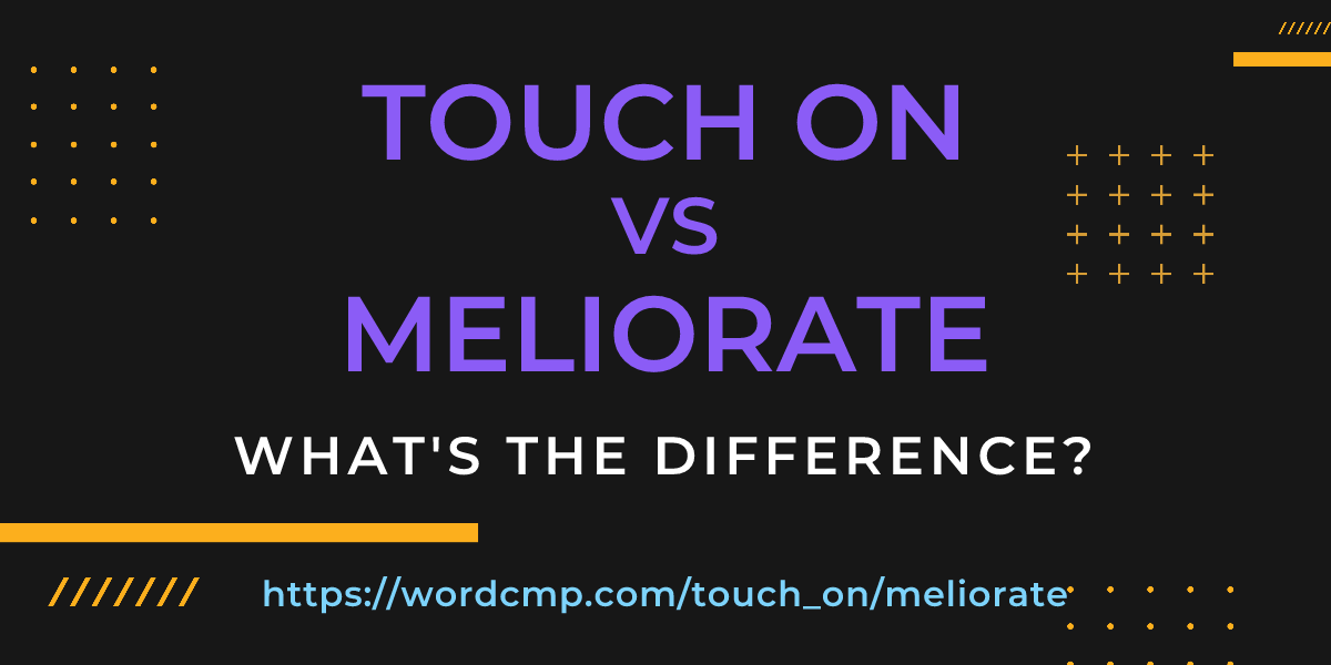 Difference between touch on and meliorate