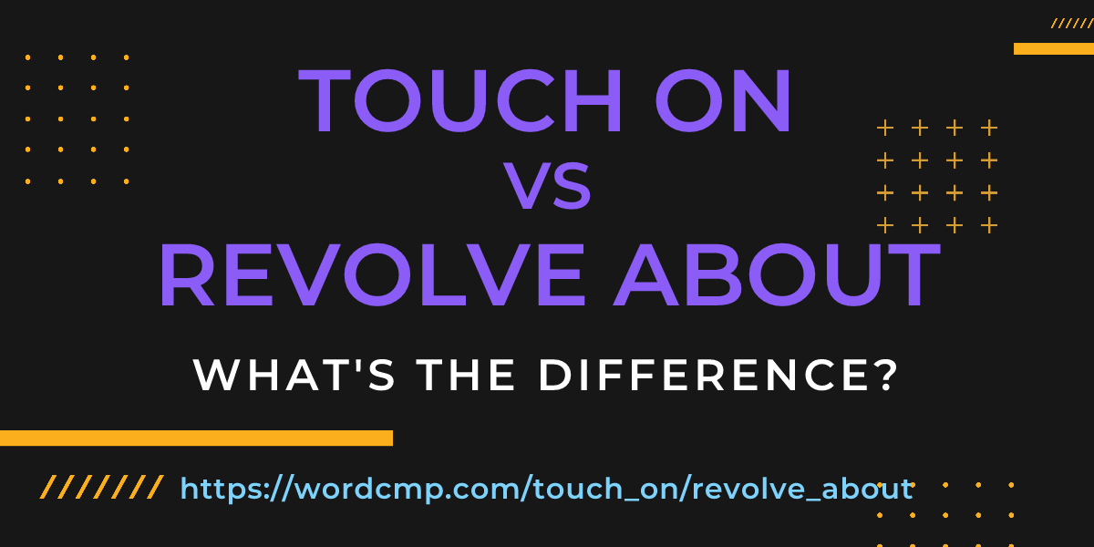 Difference between touch on and revolve about