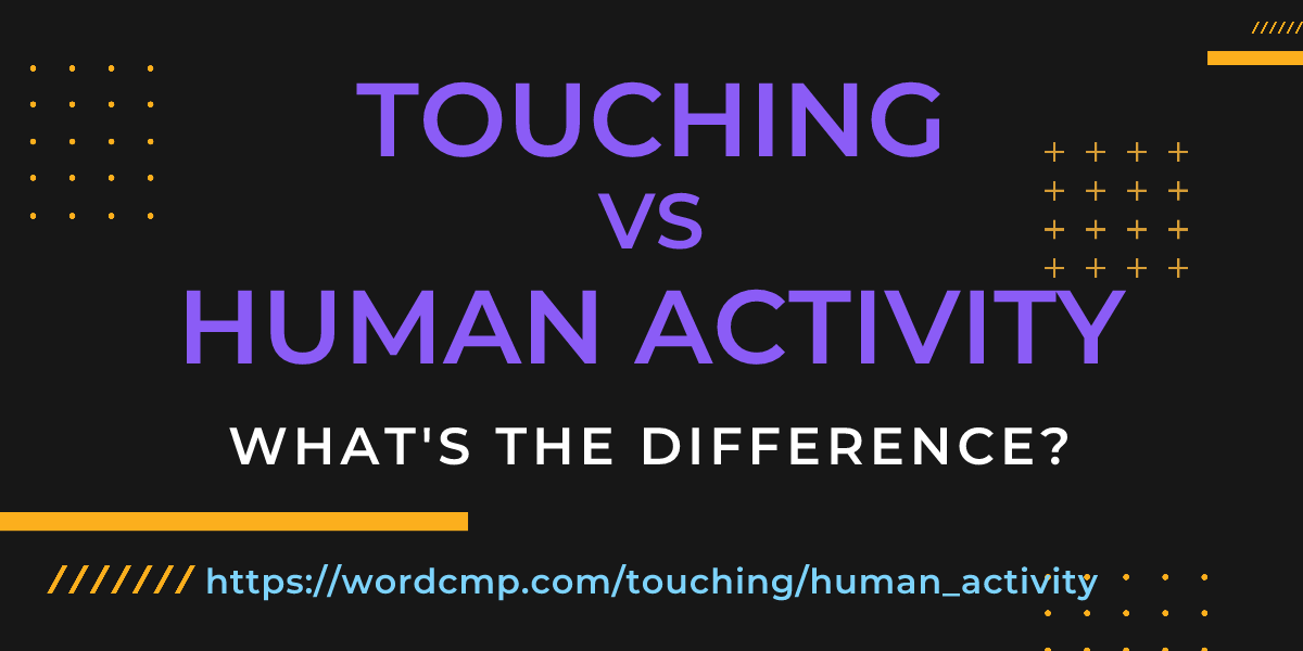 Difference between touching and human activity