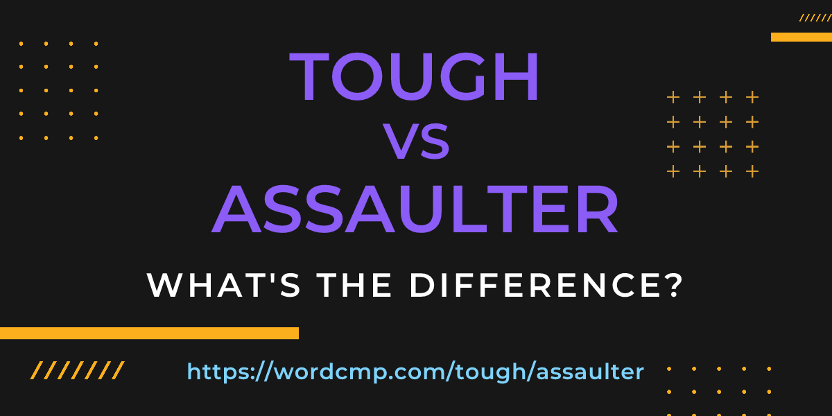 Difference between tough and assaulter