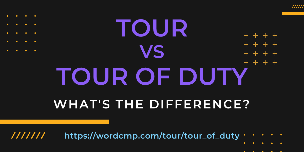 Difference between tour and tour of duty