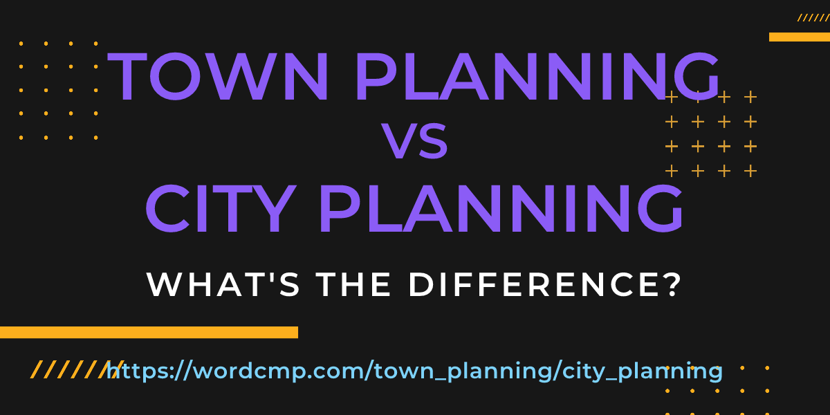 Difference between town planning and city planning