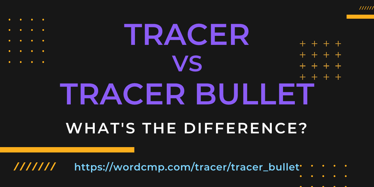 Difference between tracer and tracer bullet