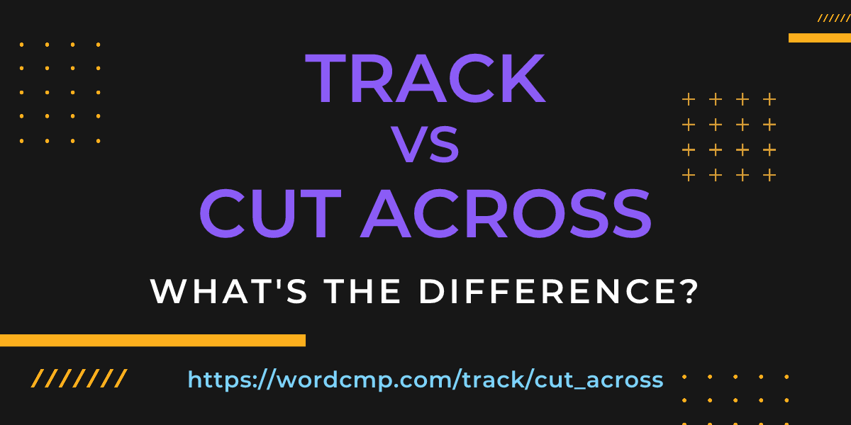 Difference between track and cut across