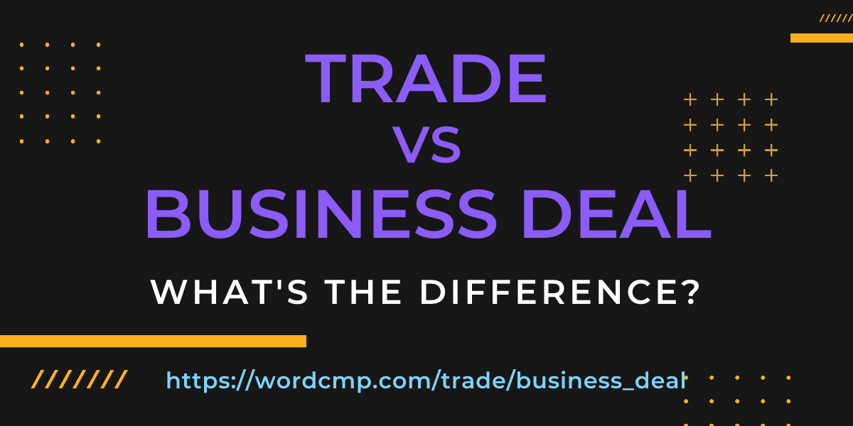 Difference between trade and business deal
