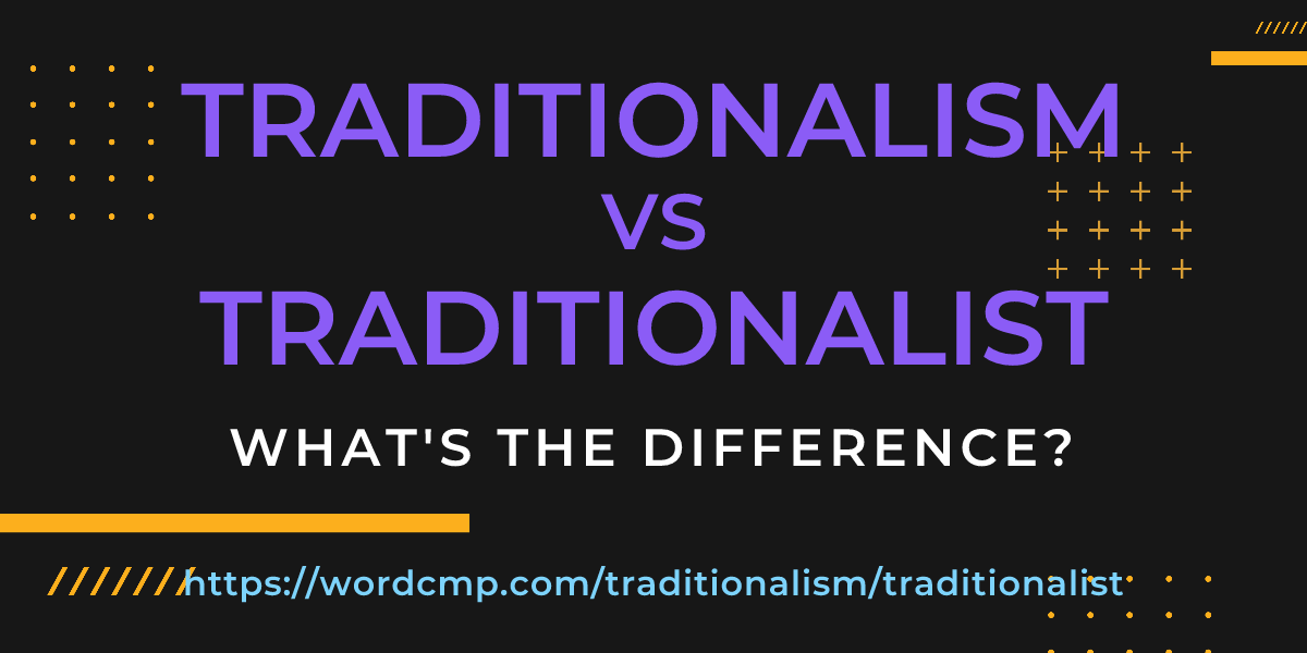 Difference between traditionalism and traditionalist