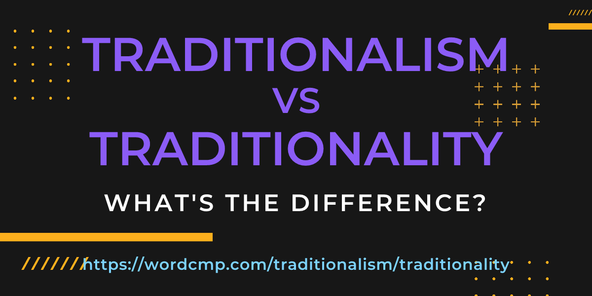 Difference between traditionalism and traditionality