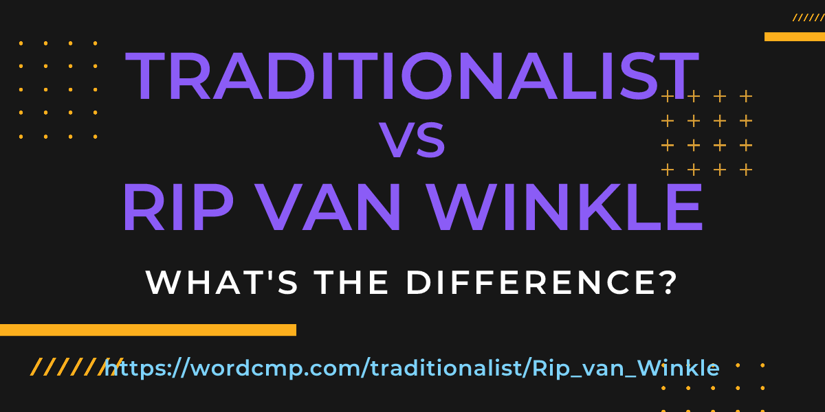 Difference between traditionalist and Rip van Winkle