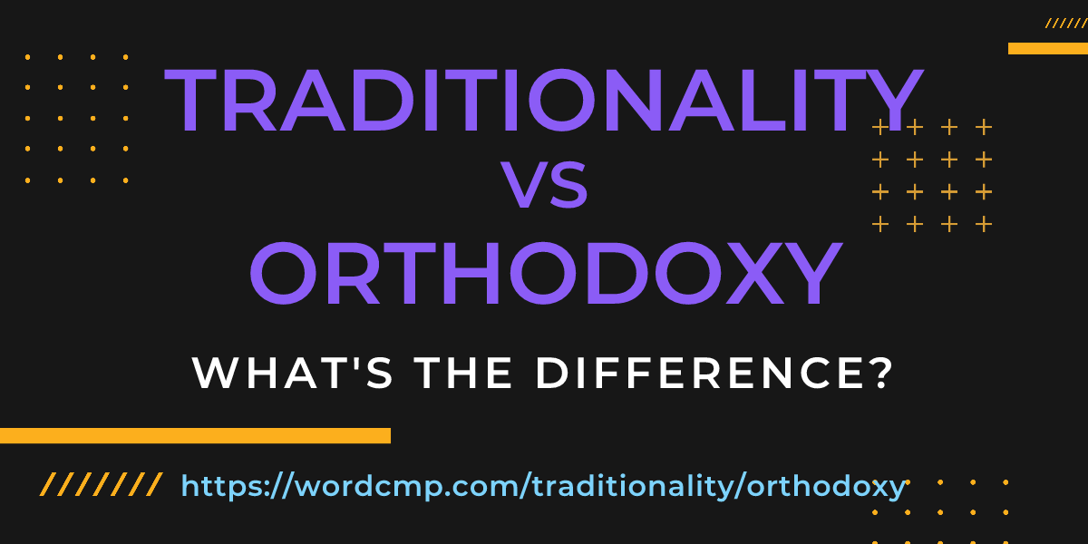 Difference between traditionality and orthodoxy