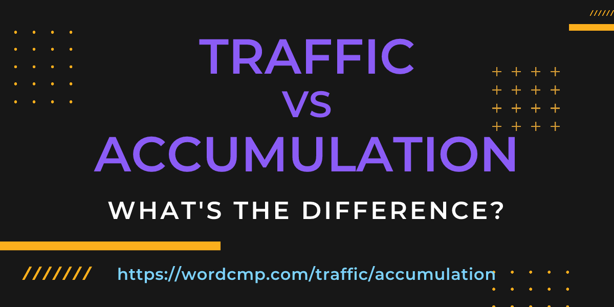 Difference between traffic and accumulation