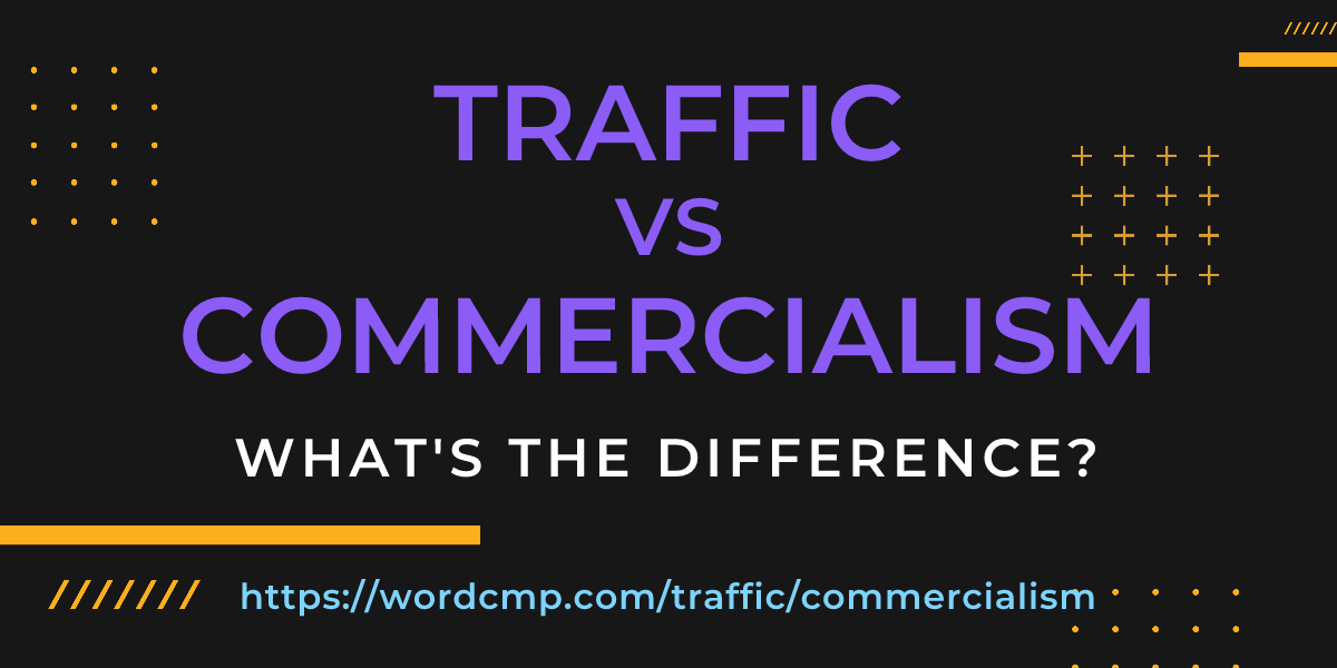 Difference between traffic and commercialism