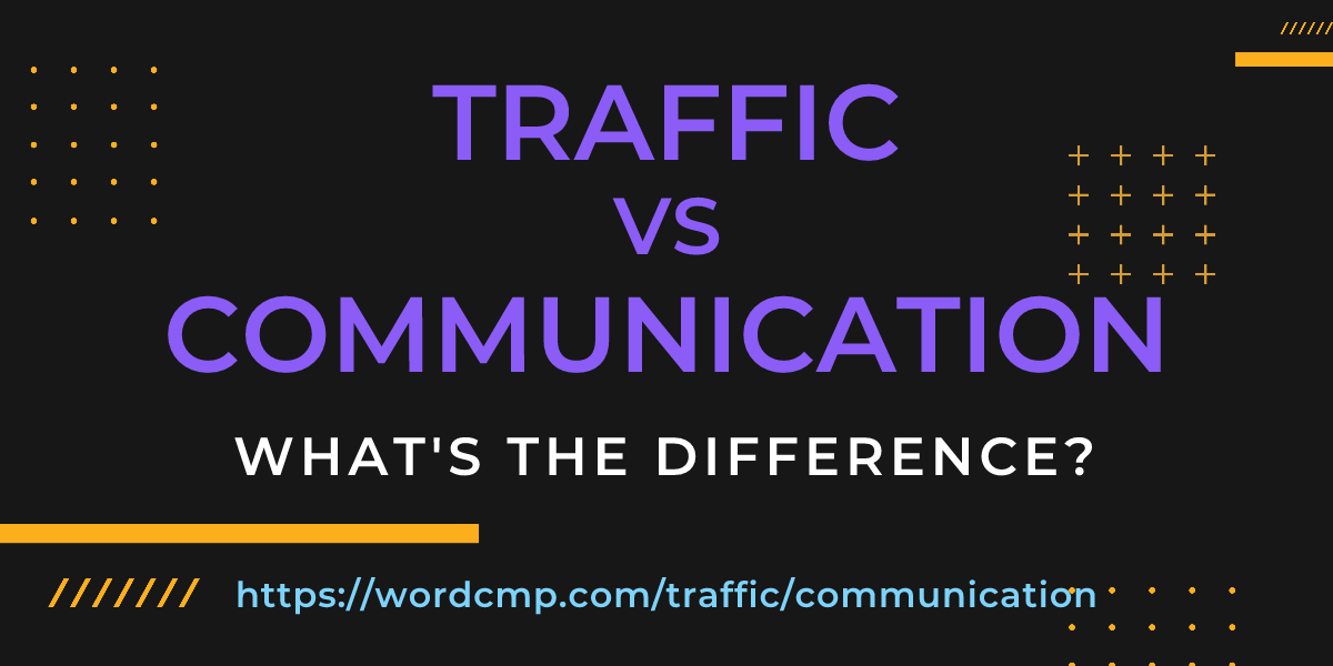 Difference between traffic and communication