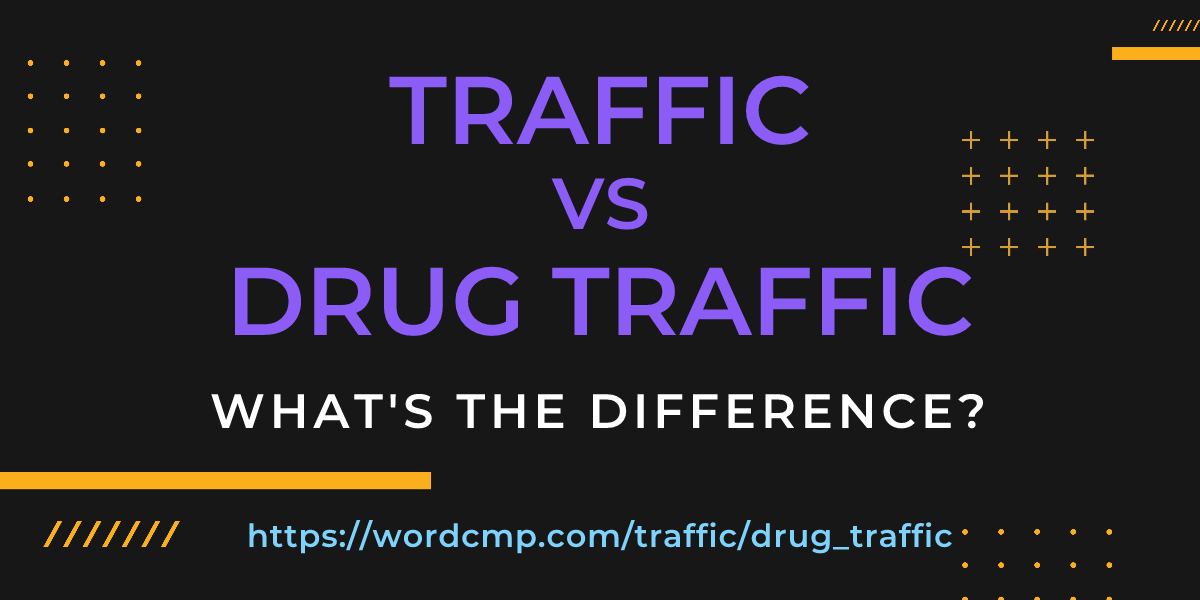 Difference between traffic and drug traffic