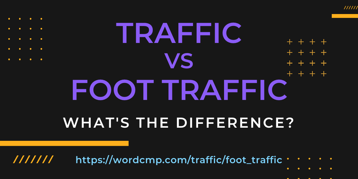Difference between traffic and foot traffic