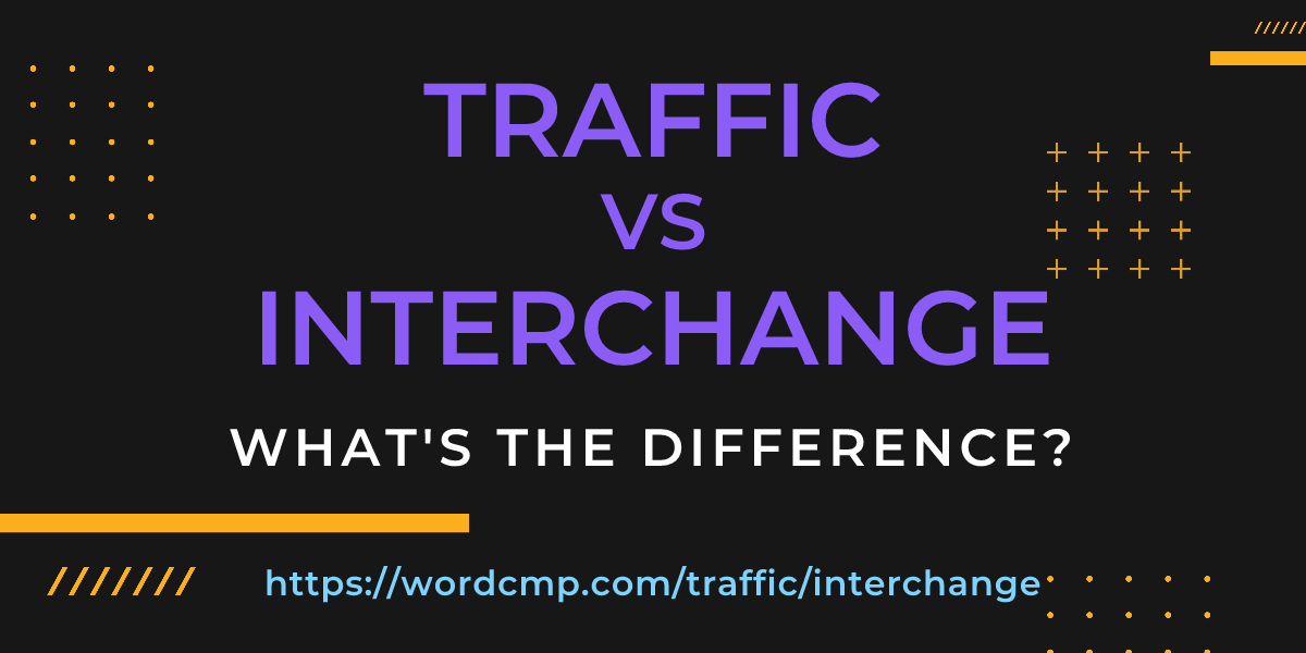 Difference between traffic and interchange