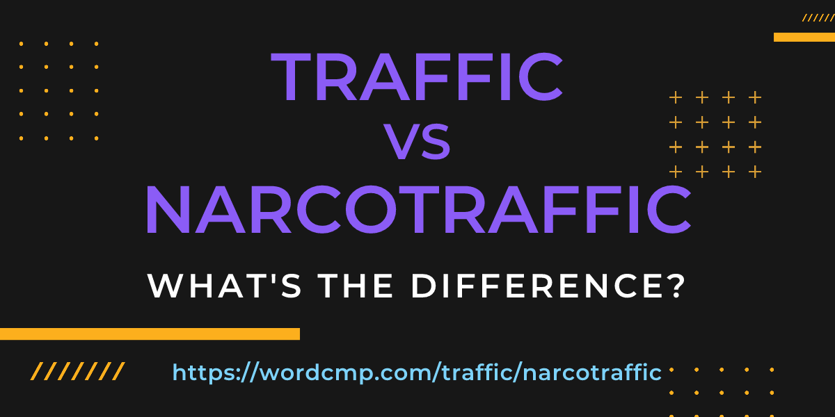 Difference between traffic and narcotraffic