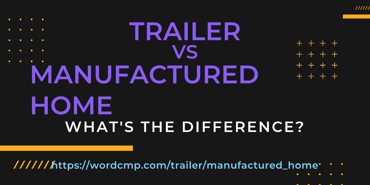 Difference between trailer and manufactured home