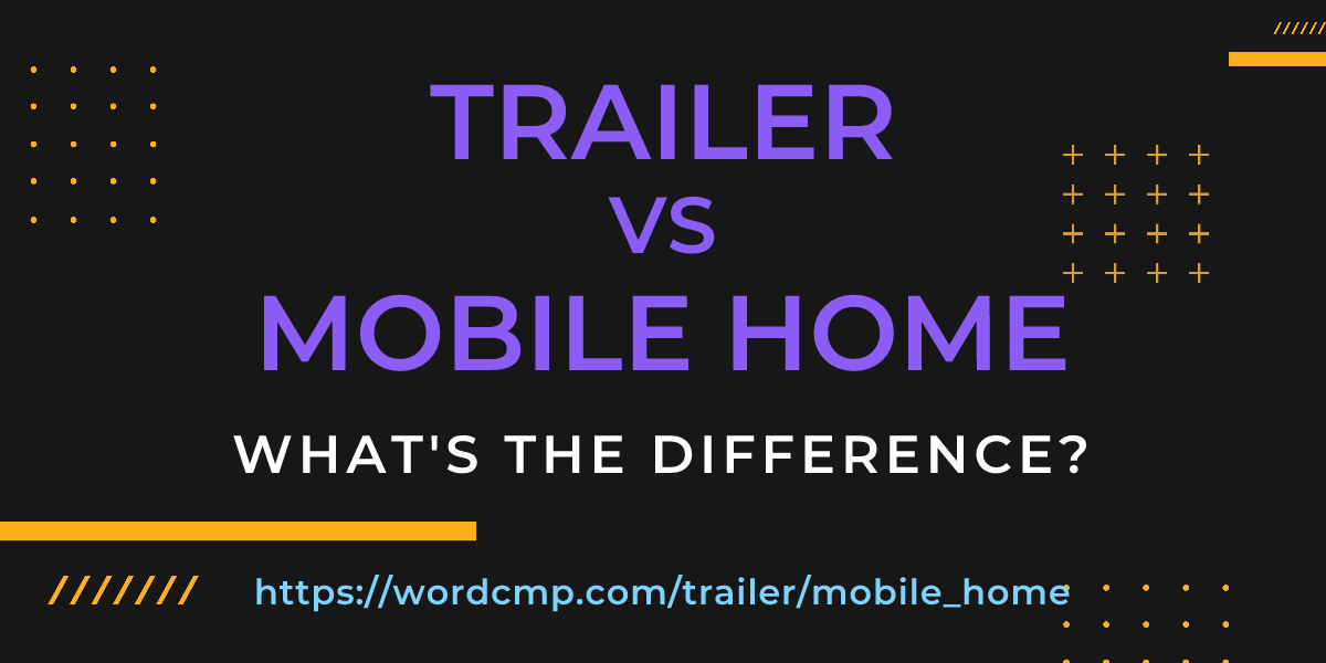 Difference between trailer and mobile home