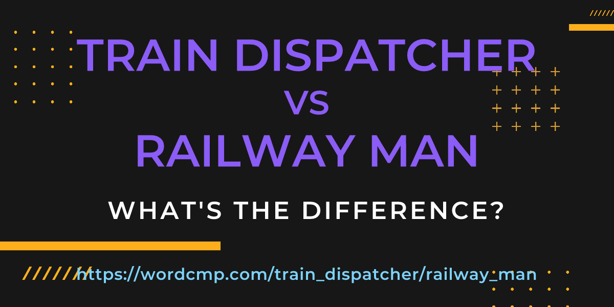 Difference between train dispatcher and railway man
