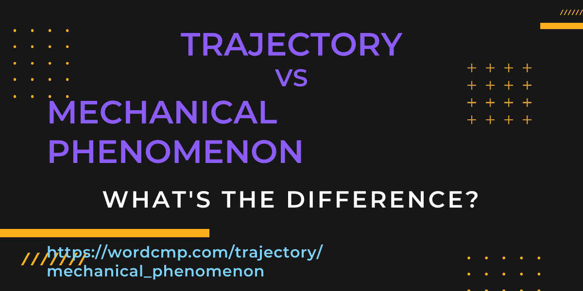 Difference between trajectory and mechanical phenomenon