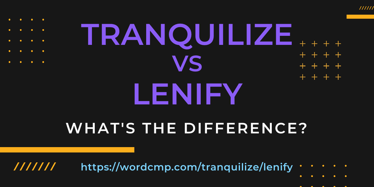 Difference between tranquilize and lenify