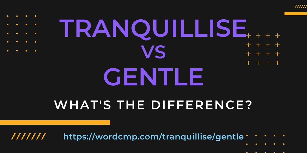 Difference between tranquillise and gentle