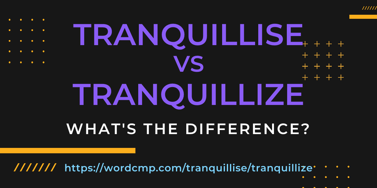 Difference between tranquillise and tranquillize