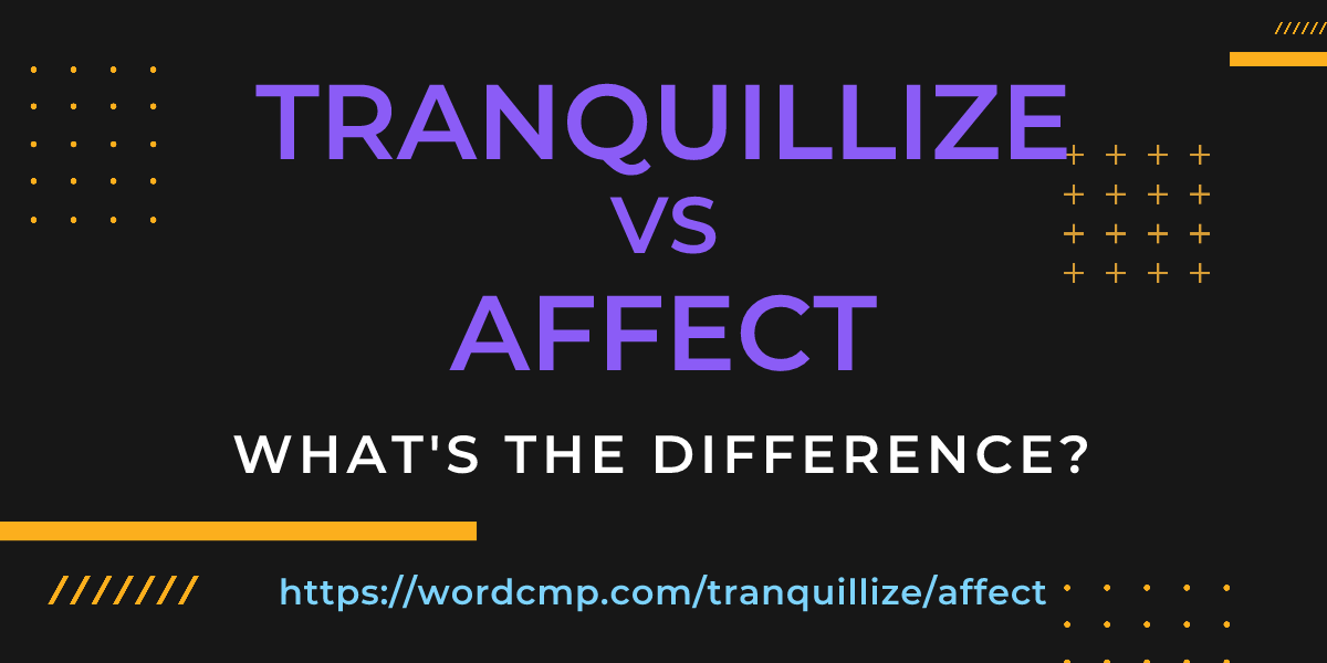 Difference between tranquillize and affect