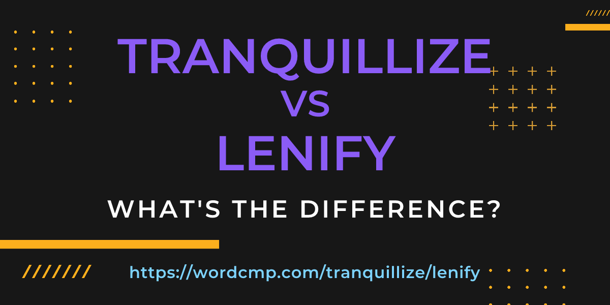 Difference between tranquillize and lenify