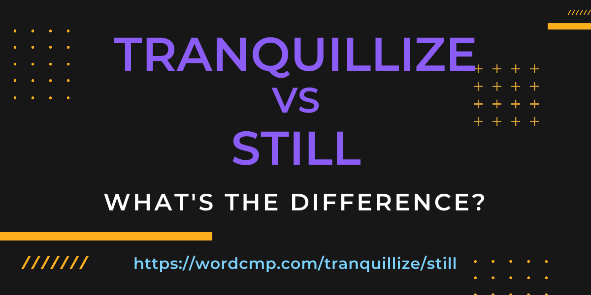 Difference between tranquillize and still