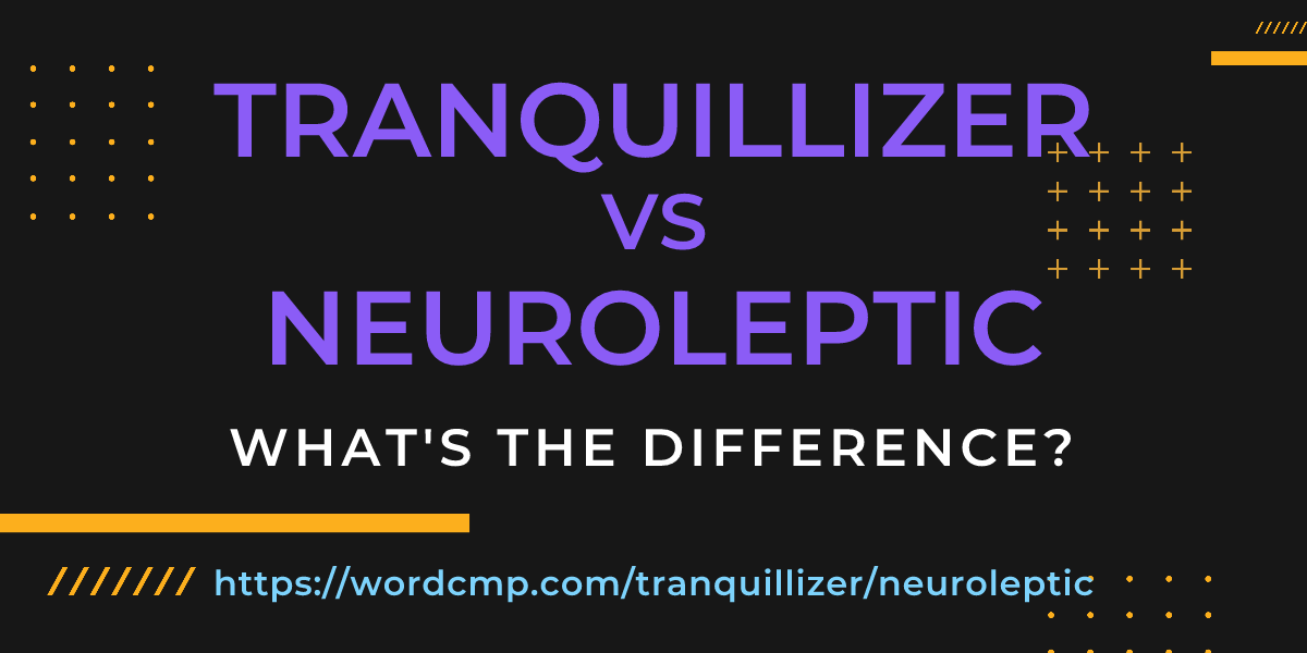 Difference between tranquillizer and neuroleptic