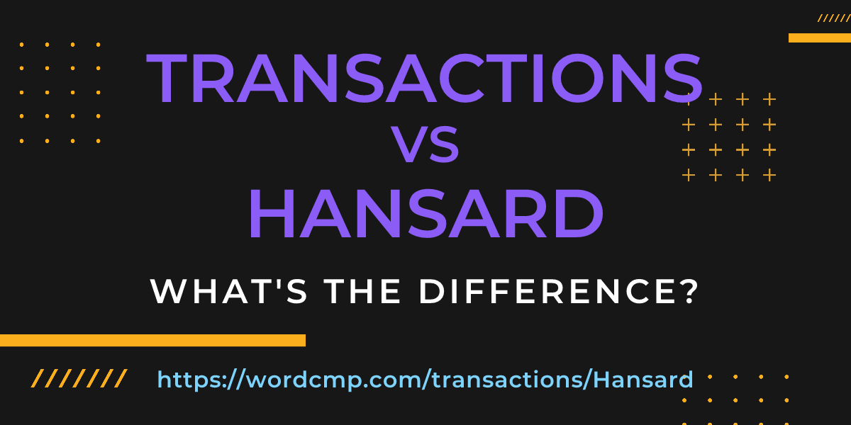 Difference between transactions and Hansard