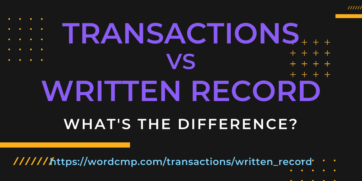 Difference between transactions and written record