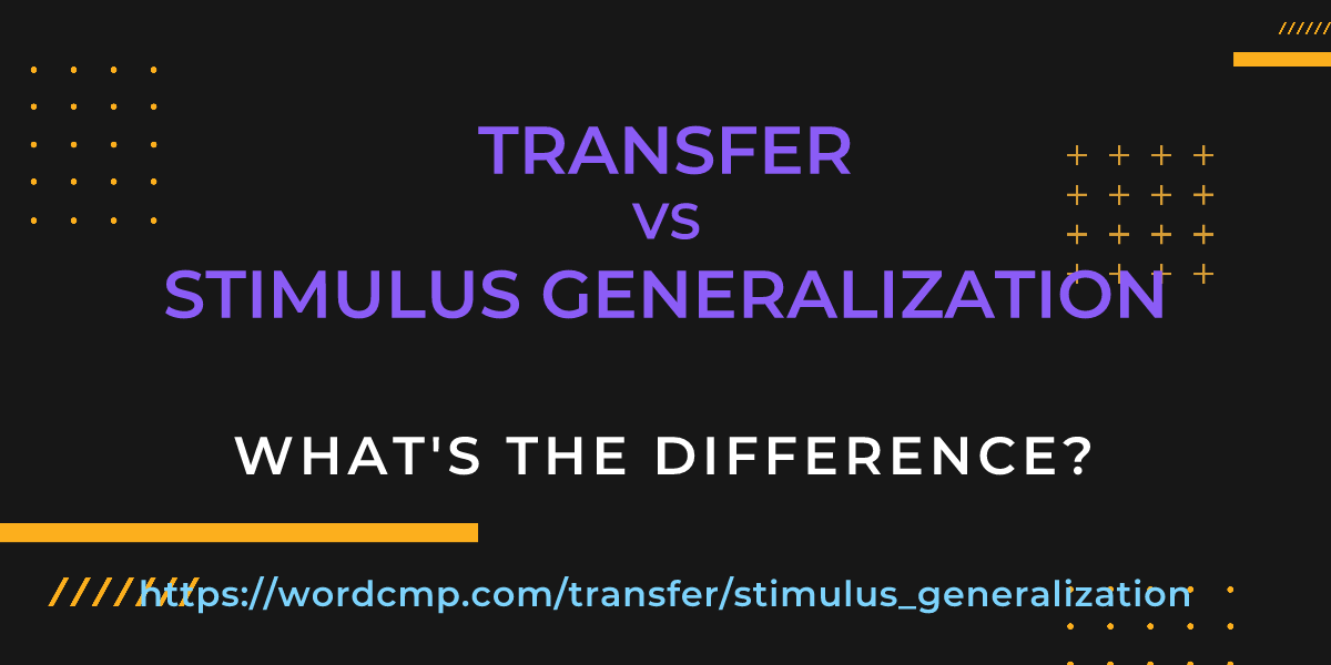 Difference between transfer and stimulus generalization