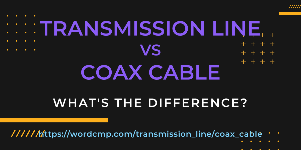 Difference between transmission line and coax cable