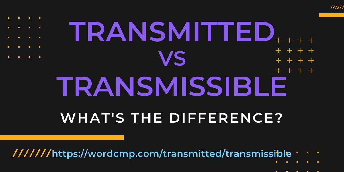 Difference between transmitted and transmissible
