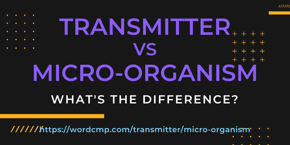 Difference between transmitter and micro-organism