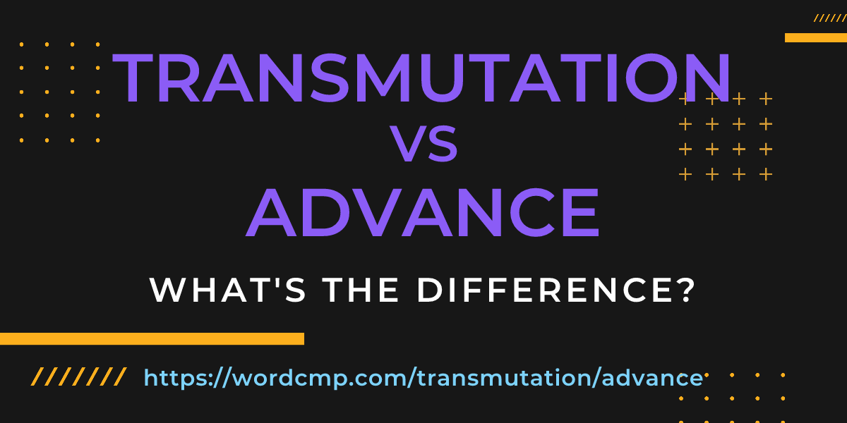Difference between transmutation and advance