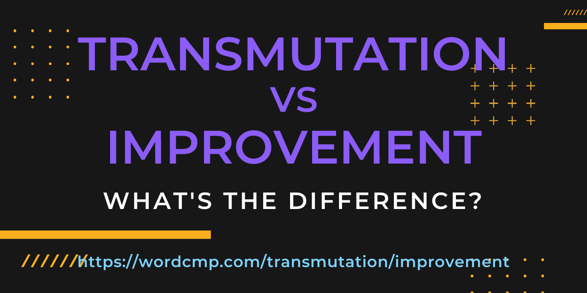 Difference between transmutation and improvement