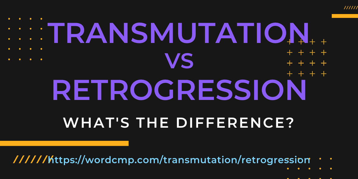 Difference between transmutation and retrogression