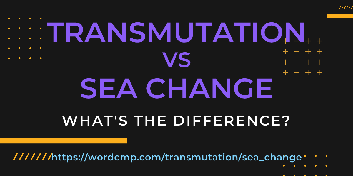 Difference between transmutation and sea change