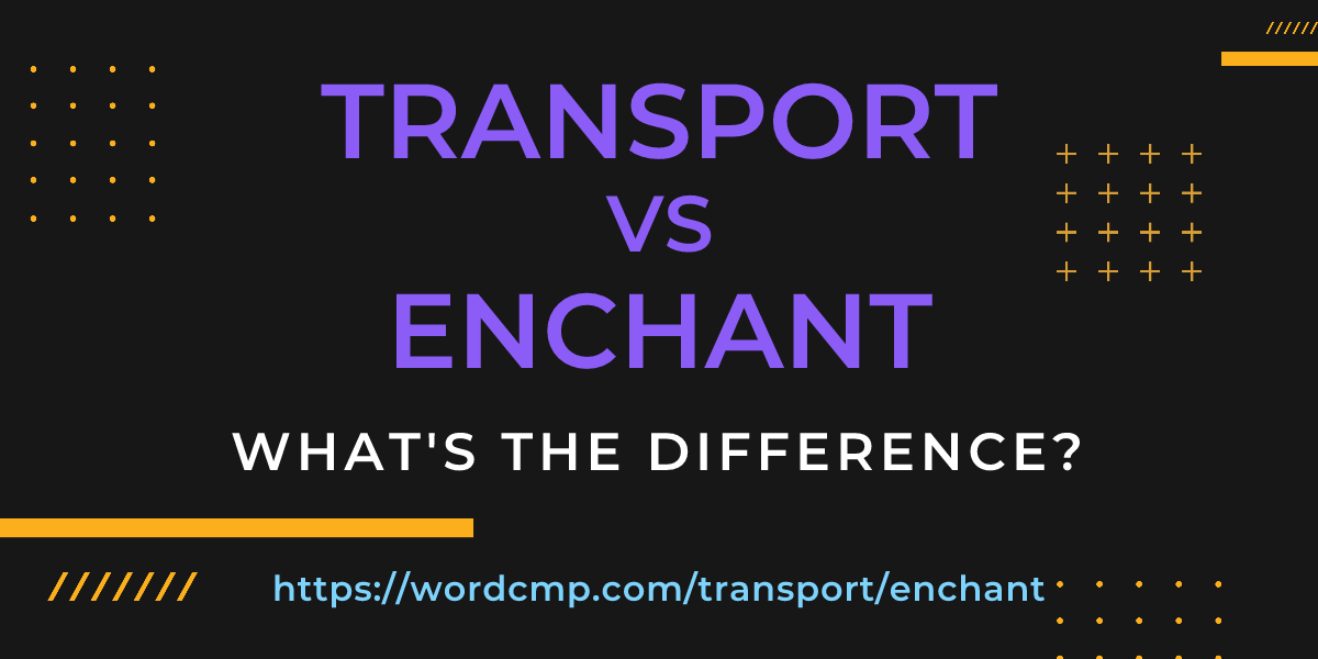 Difference between transport and enchant