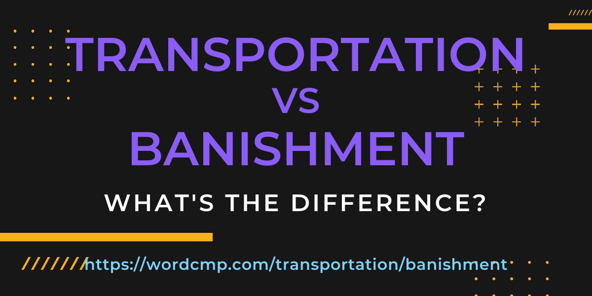 Difference between transportation and banishment