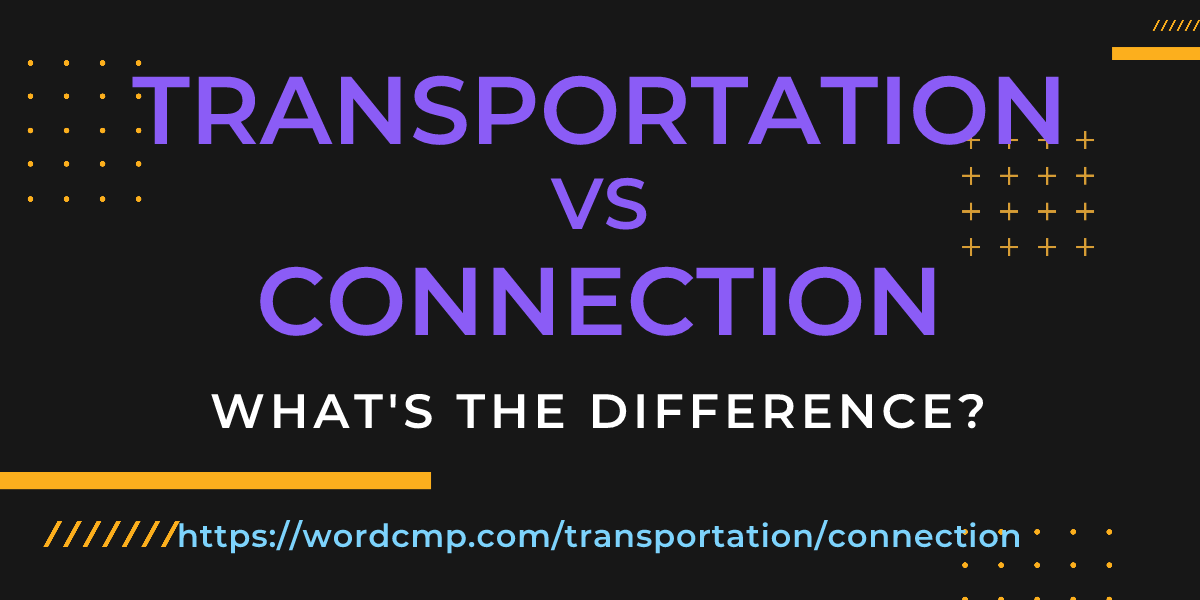 Difference between transportation and connection