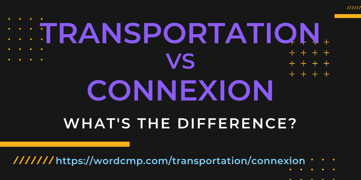 Difference between transportation and connexion