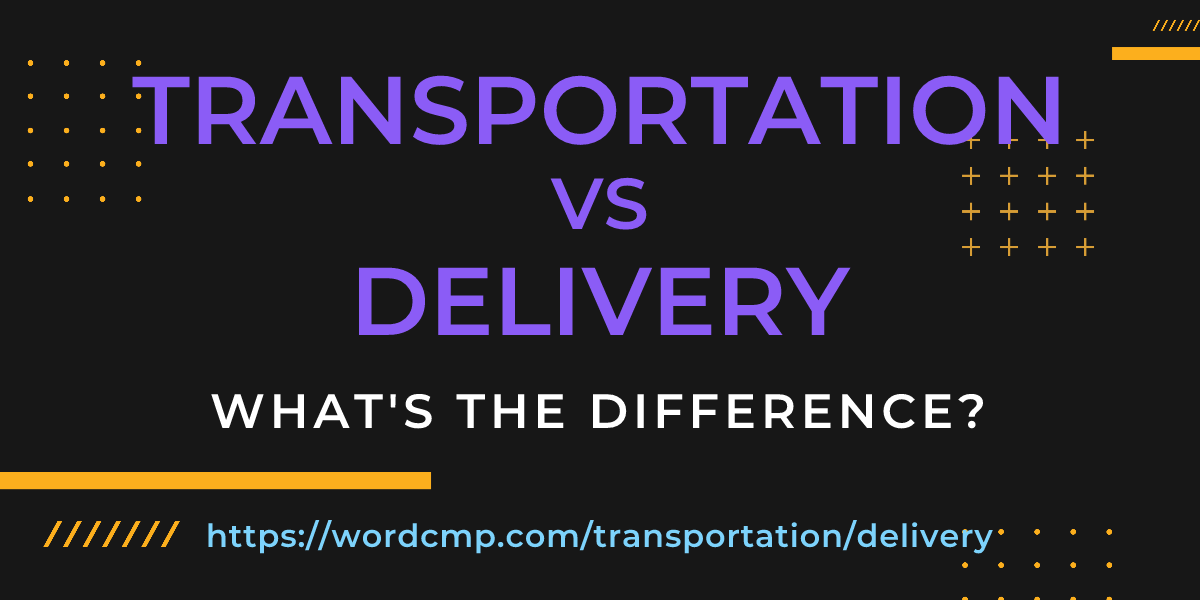 Difference between transportation and delivery